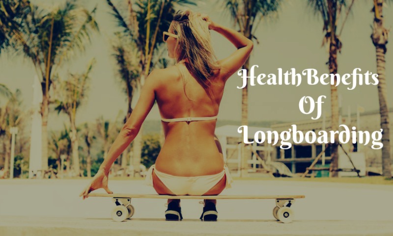 Health Benefits of Longboarding