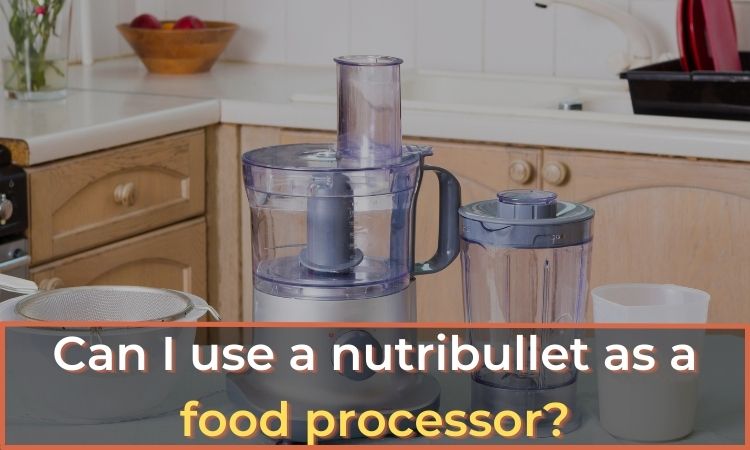 Can I use a nutribullet as a food processor?