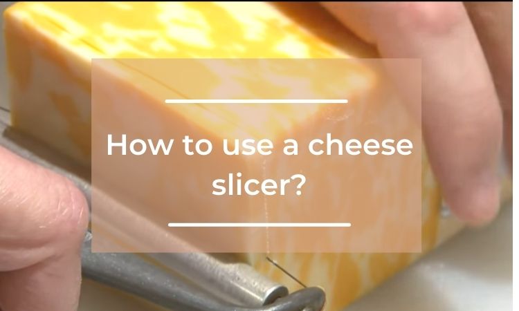 how to use a cheese slicer