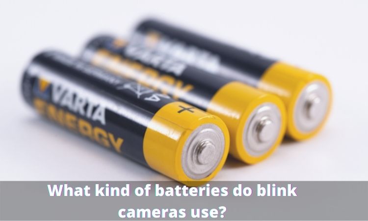 What kind of batteries do blink cameras use?
